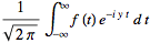 1/(sqrt(2pi))int_(-infty)^inftyf(t)e^(-iyt)dt