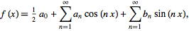 f(x)=1/2a_0+sum_(n=1)^inftya_ncos(nx)+sum_(n=1)^inftyb_nsin(nx),