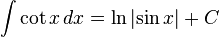 \int \cot{x} \, dx = \ln{\left| \sin{x} \right|} + C